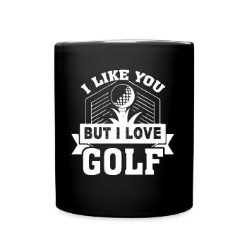 Golf I Like You But I Love Golf - Full Colour Mug - black - Front