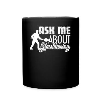 Glassblower Ask Me About Glassblowing - Full Colour Mug - black - Front