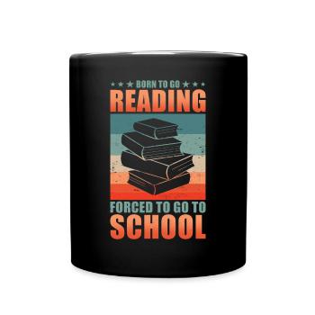 Read Reader Born To Go Reading Forced To Go School - Full Colour Mug - black - Front