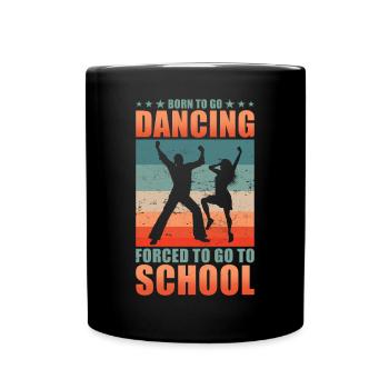 Born to go dancing forced to go to school - Full Colour Mug - black - Front