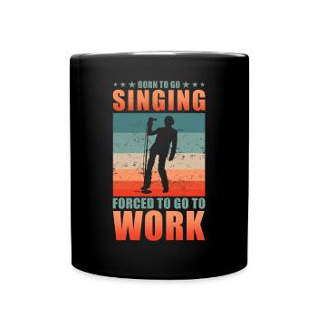 Singing Singer Born To Go Singing - Full Colour Mug - black - Front