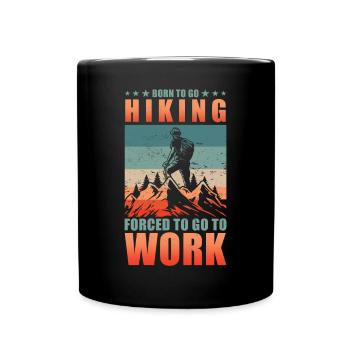 Geboren zum Wandern Gezwungen zur Arbeit zu gehen - Tasse einfarbig - Schwarz - Vorne