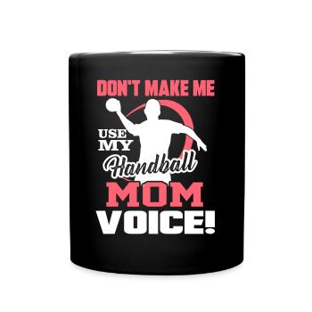 Handball Don't Make Me Use My Handball Mom Voice - Full Colour Mug - black - Front