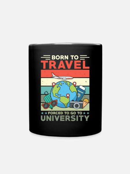 Geboren Zum Reisen, Gezwungen zur Universität - Tasse einfarbig - Schwarz