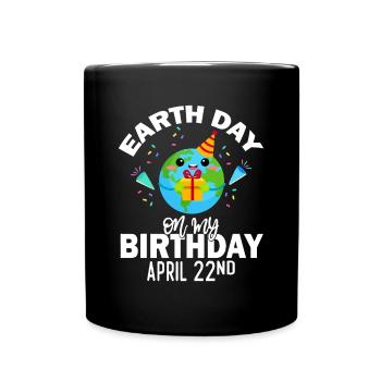 Earth Day Is My Birthday Tee Born On April 22nd - Full Colour Mug - black - Front