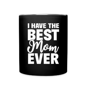 I Have The Best Mom Ever Funny Daughter Son Gift - Full Colour Mug - black - Front