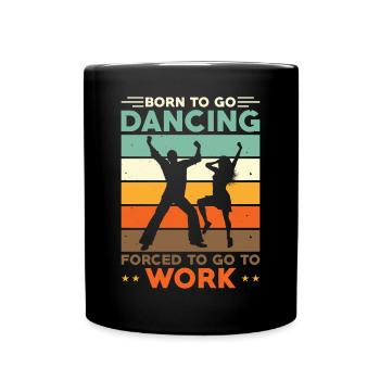 Born to go dancing forced to go to work - Full Colour Mug - black - Front