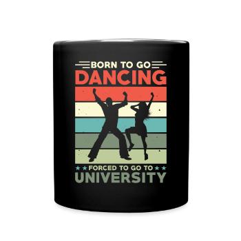 Born to go dancing forced to go to college - Full Colour Mug - black - Front