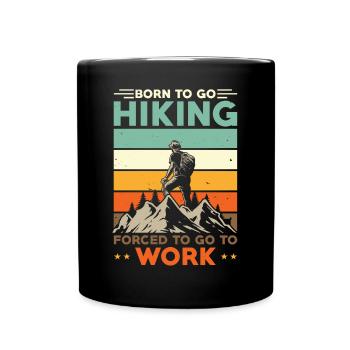 Geboren zum Wandern Gezwungen zur Arbeit zu gehen - Tasse einfarbig - Schwarz - Vorne