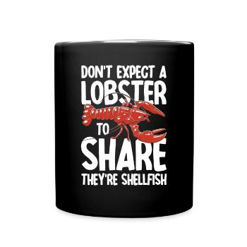Don't Expect A Lobster To Share They're Shellfish - Tasse einfarbig - Schwarz - Vorne