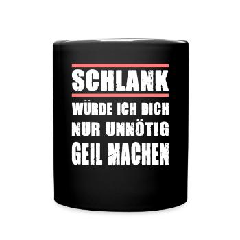 Schlank Würde Ich Dich Nur Unnötig Geil Machen - Tasse einfarbig - Schwarz - Vorne