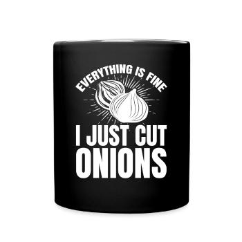 Everything Is Fine I Just Cut Onions Chef Food Coo - Tasse einfarbig - Schwarz - Vorne