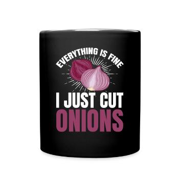 Tout va bien, je viens de couper les oignons en pleurant et fo - Mug uni - noir - Devant