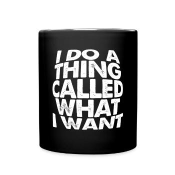 I Do A Thing Called What I Want 3 - Full Colour Mug - black - Front