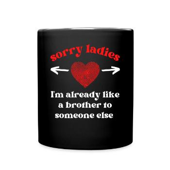 Sorry Ladies I'm Already a Brother to Someone Else - Full Colour Mug - black - Front