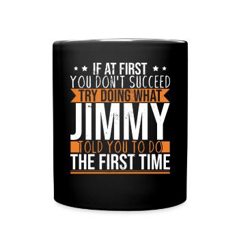 Versuchen Sie, das zu tun, was Jimmy Ihnen gesagt hat - Tasse einfarbig - Schwarz - Vorne