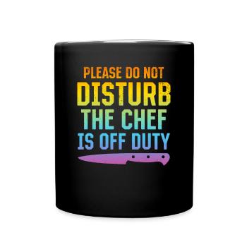 Please Do Not Disturb The Chef Is Off Duty Kitchen - Tasse einfarbig - Schwarz - Vorne