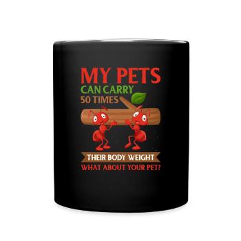 My Pets Can Carry 50 Times Their Body Weight - Full Colour Mug - black - Front
