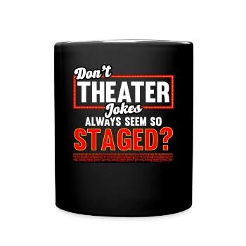 Don't Theater Jokes Always Seem So Staged? - Full Colour Mug - black - Front