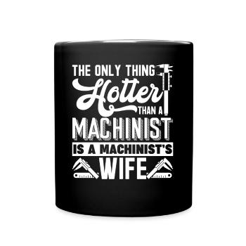 Machinist Machinists Wife Is Hotter - Full Colour Mug - black - Front