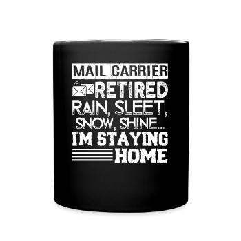 Mail Carrier Retired Mail Carrier I'm Staying Home - Full Colour Mug - black - Front