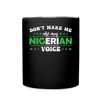 Don't force me to make my Nigerian voice - Full Colour Mug - black - Front
