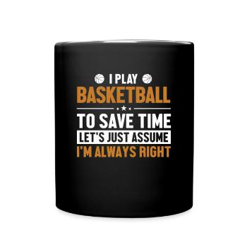 Play Basketball Let's Assume I'm Right Basketball - Tasse einfarbig - Schwarz - Vorne