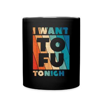 Ich will Tofu heute Abend Vegan Vegetarisch Tierliebhaber - Tasse einfarbig - Schwarz - Vorne