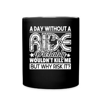 Motorcycle A Day With A Ride Motorcycle - Full Colour Mug - black - Front