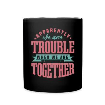 Nous sommes des problèmes quand nous sommes ensemble - Mug uni - noir - Devant