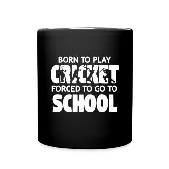 Geboren, um Cricket zu spielen, gezwungen, zur Schule zu gehen - Tasse einfarbig - Schwarz - Vorne