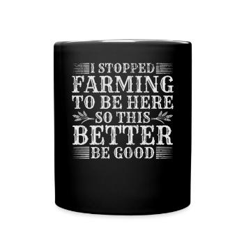 J’ai arrêté l’agriculture pour être ici - Mug uni - noir - Devant
