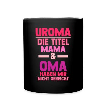 Mutter Mama Oma Uroma - Tasse einfarbig - Schwarz - Vorne