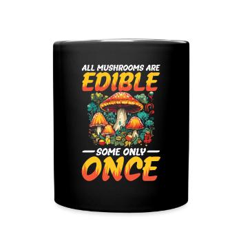 All Mushrooms Are Edible Some Only Once - Tasse einfarbig - Schwarz - Vorne