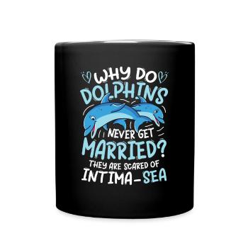 Dolphins Never Get Married Scared Of Intima-Sea - Tasse einfarbig - Schwarz - Vorne