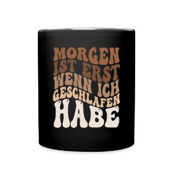 Morgen ist erst wenn ich geschlafen habe - Tasse einfarbig - Schwarz - Vorne