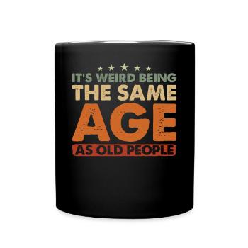 Birthday Alter It's Weird Being The Same Age - Full Colour Mug - black - Front