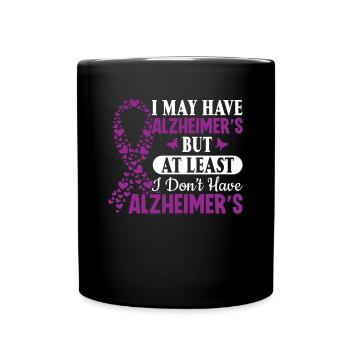 I May Have Alzheimer's but at Least I Don't Have - Full Colour Mug - black - Front