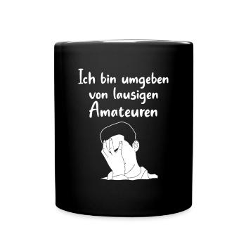 Ich Bin Umgeben Von Lausigen Amateuren Katastrophe - Tasse einfarbig - Schwarz - Vorne