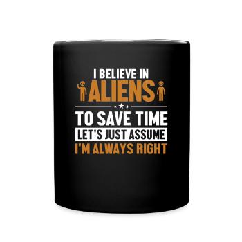 Believe In Aliens Let's Assume I'm Right Ufo Alien - Full Colour Mug - black - Front