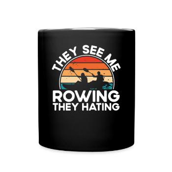 They see me rowing, they hate - Full Colour Mug - black - Front