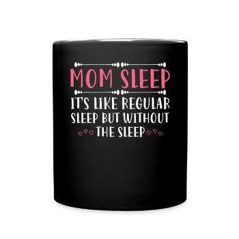 Mom Sleep It's Like Regular Sleep - Full Colour Mug - black - Front