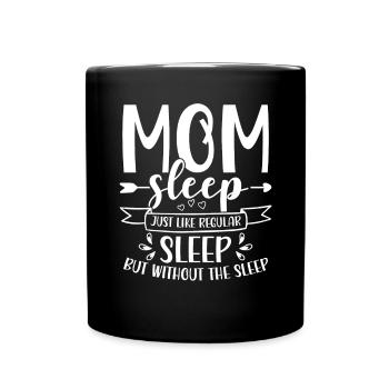 Mom Sleep It's Like Regular Sleep - Full Colour Mug - black - Front