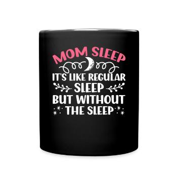 Mom Sleep It's Like Regular Sleep - Full Colour Mug - black - Front
