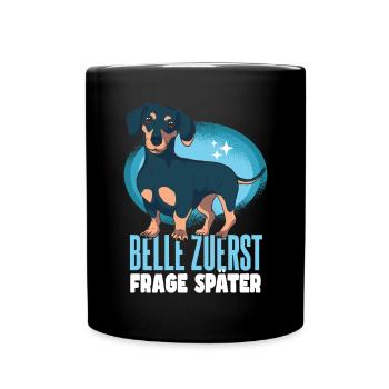 Belle Zuerst Frage Später Dackel - Tasse einfarbig - Schwarz - Vorne