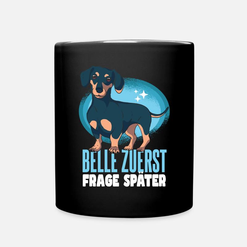 Belle Zuerst Frage Später Dackel - Tasse einfarbig - Schwarz
