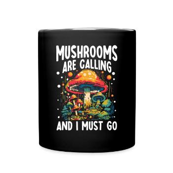 Mushrooms Are Calling And I Must Go - Tasse einfarbig - Schwarz - Vorne