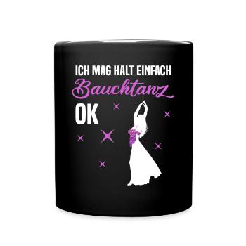Ich mag halt einfach Bauchtanz, ok - Authentizität - Tasse einfarbig - Schwarz - Vorne