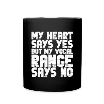 My Heart Says Yes But My Vocal Range Says No 3 - Tasse einfarbig - Schwarz - Vorne