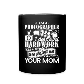 Photographer Mom I Don't Mind Hardwork - Full Colour Mug - black - Front